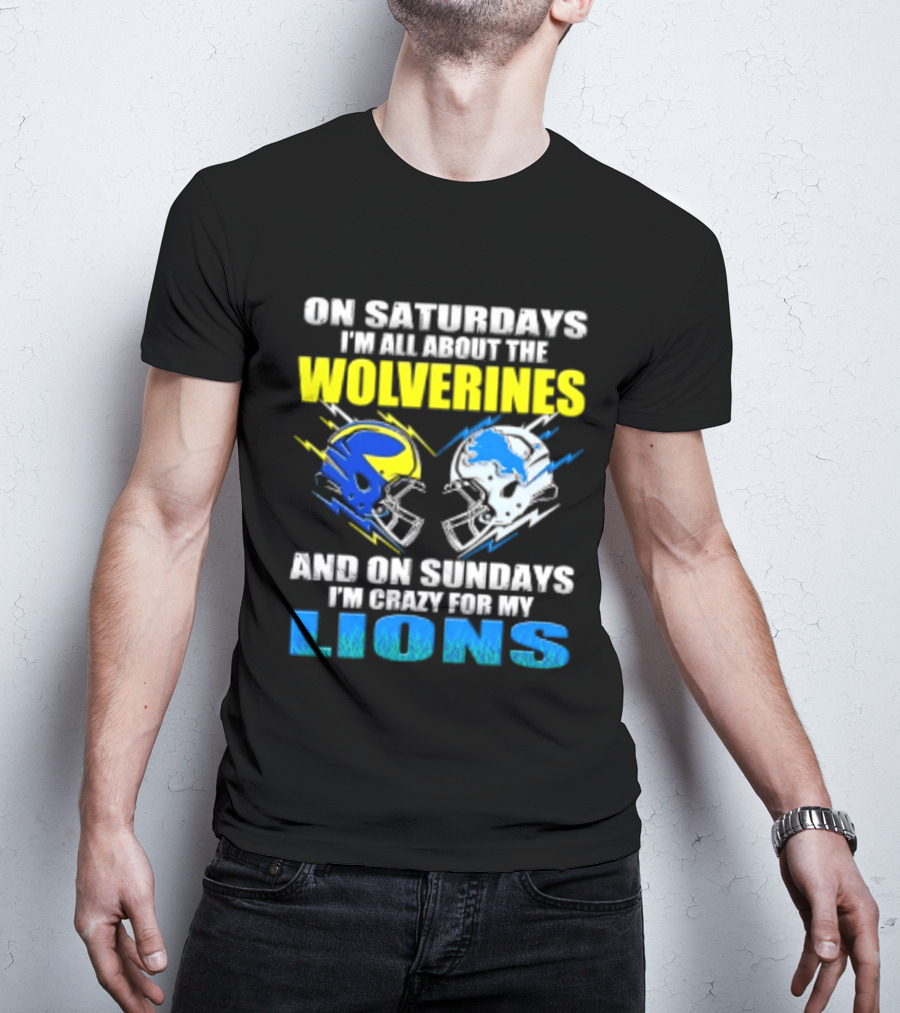 On Saturdays I'm All About The Wolverines Helmet And On Sundays I'm Crazy For My Lions Helmet Football T-Shirt