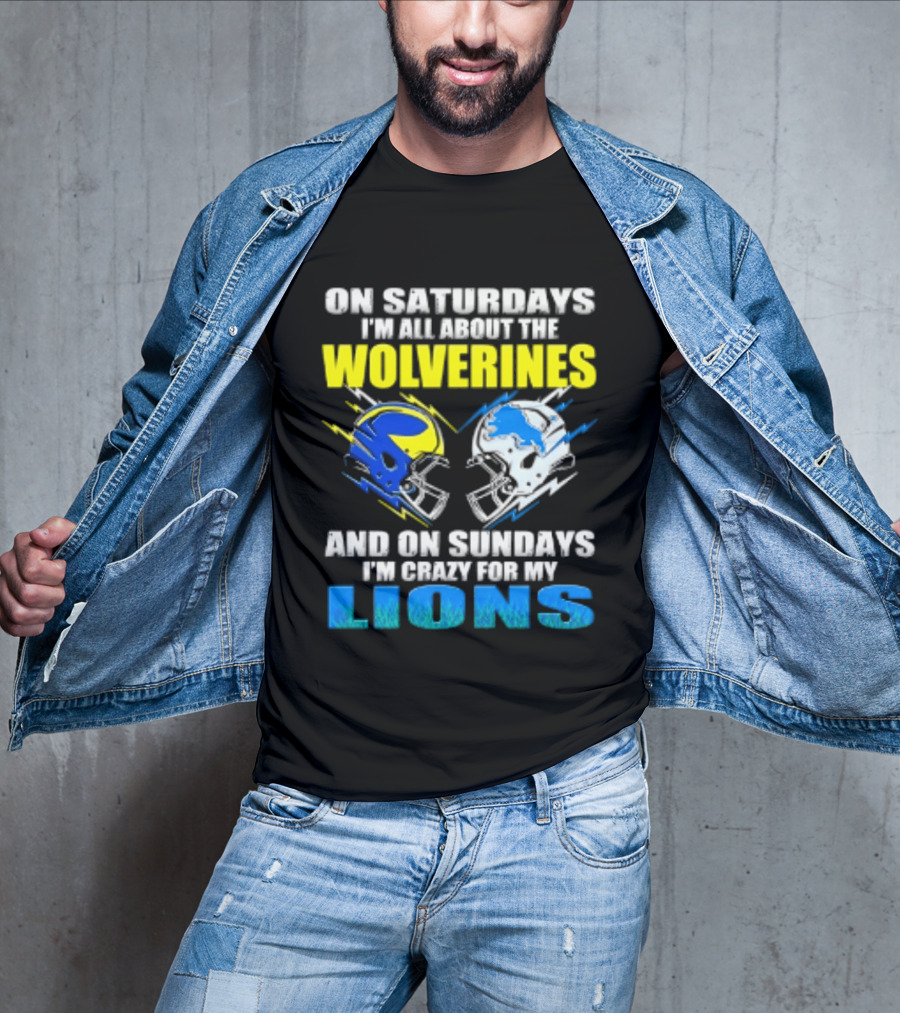 On Saturdays I'm All About The Wolverines Helmet And On Sundays I'm Crazy For My Lions Helmet Football T-Shirt
