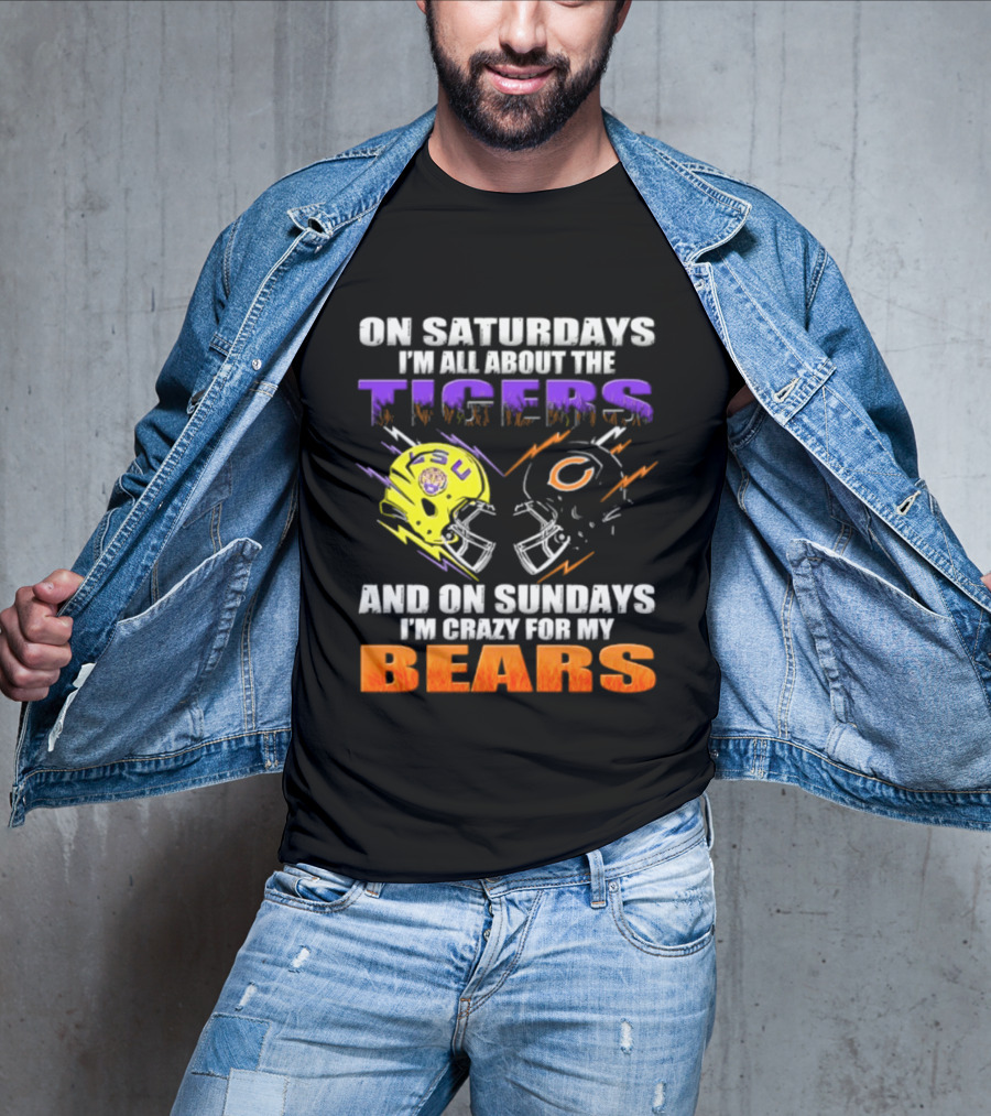 On Saturdays I'm All About The LSU Tigers And On Sundays I'm Crazy For My Chicago Bears T-Shirt