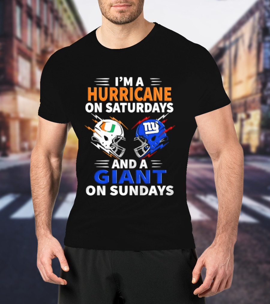 I'm A Hurricane On Saturdays And A Giant On Sundays Miami New York Football Helmets T-Shirt