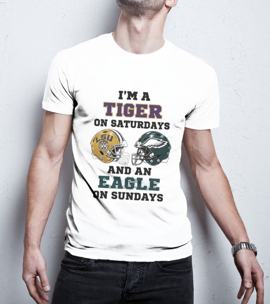 I'm A Tiger On Saturdays LSU Helmet And An Eagle On Sundays T-Shirt