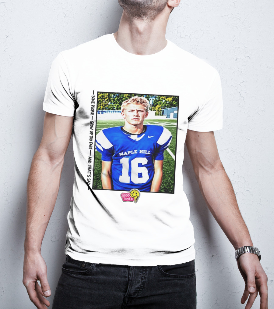 Good Times Maple Hill 16 Football Player Some People Grow Up Too Fast T-Shirt