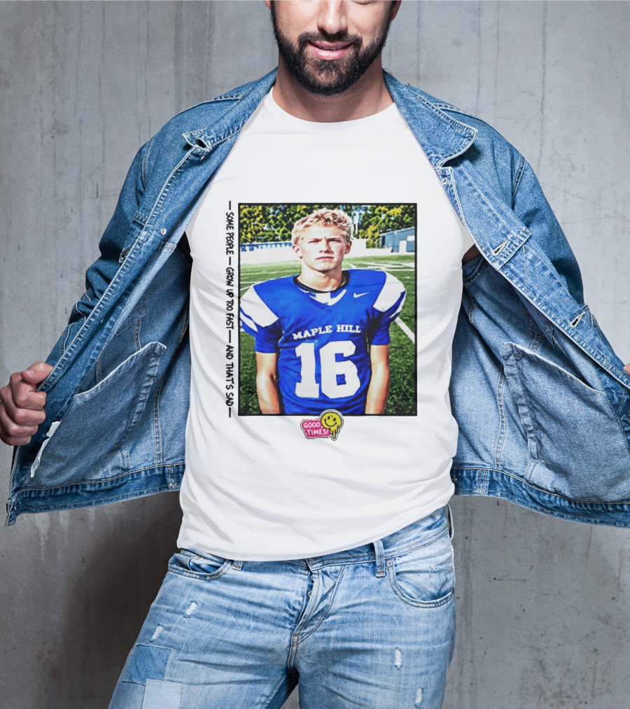 Good Times Maple Hill 16 Football Player Some People Grow Up Too Fast T-Shirt