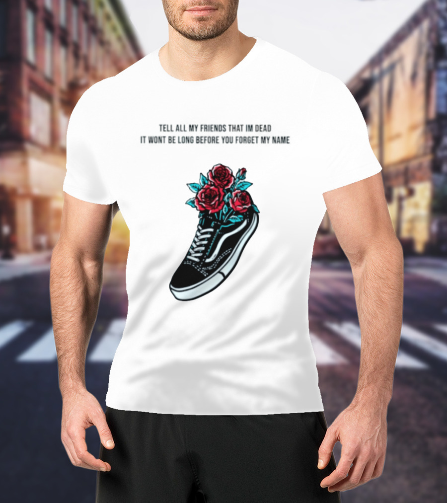 Tell All My Friends That I'm Dead Black Sneaker Red Roses T-Shirt