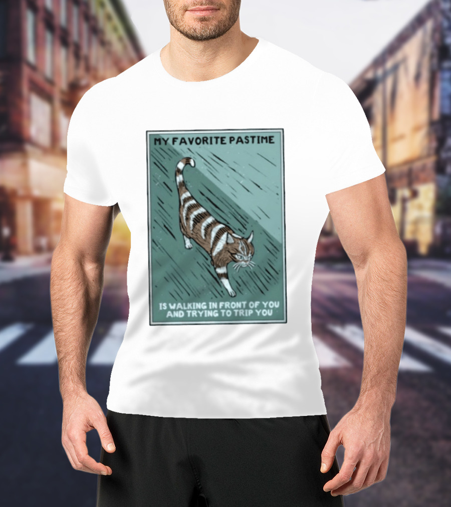 My Favorite Pastime Cat Walking In Front Of You And Trying To Trip You T-Shirt