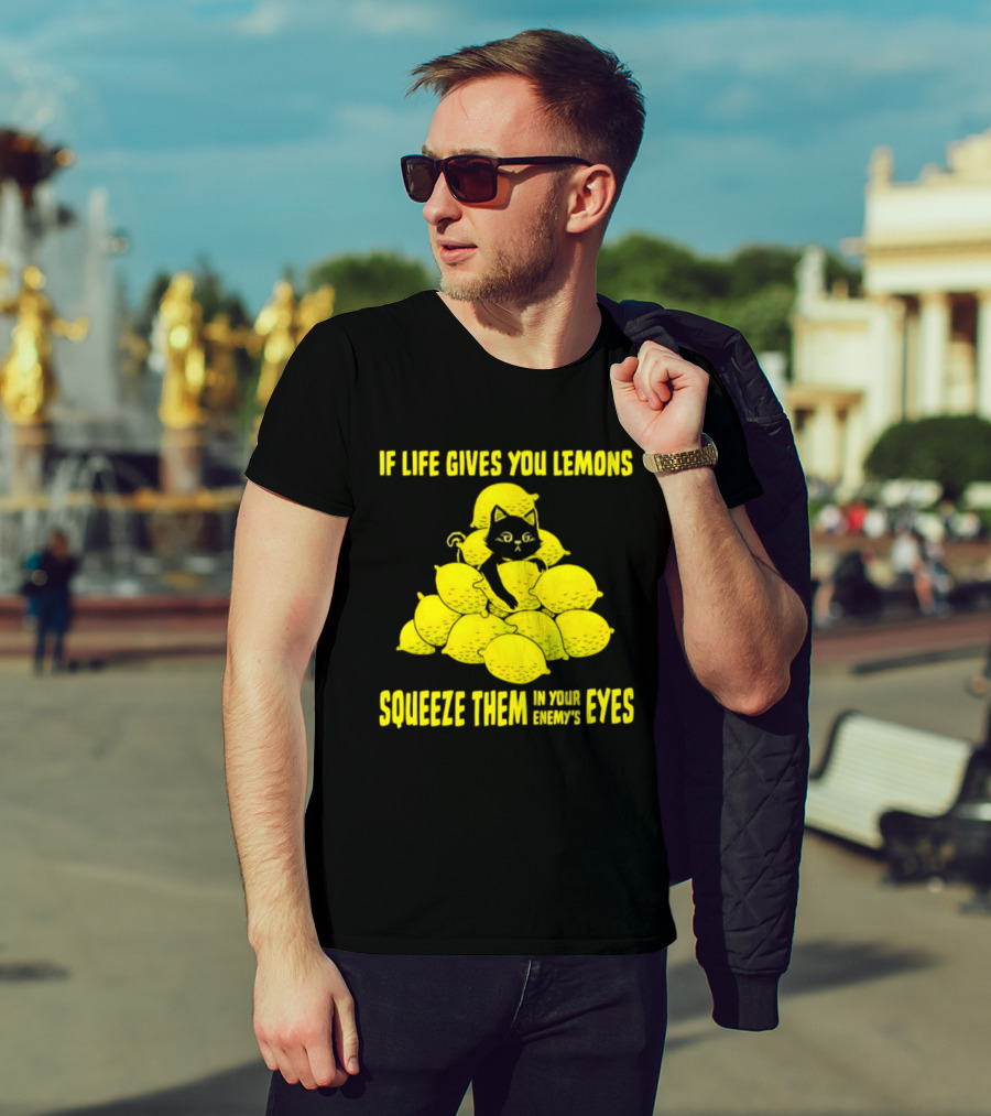 Cat If Life Gives You Lemons Squeeze Them In Your Enemy's Eyes T-Shirt