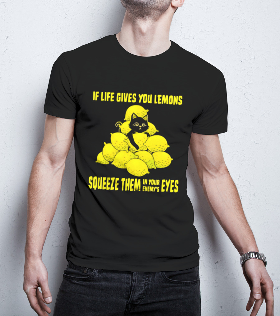 Cat If Life Gives You Lemons Squeeze Them In Your Enemy's Eyes T-Shirt
