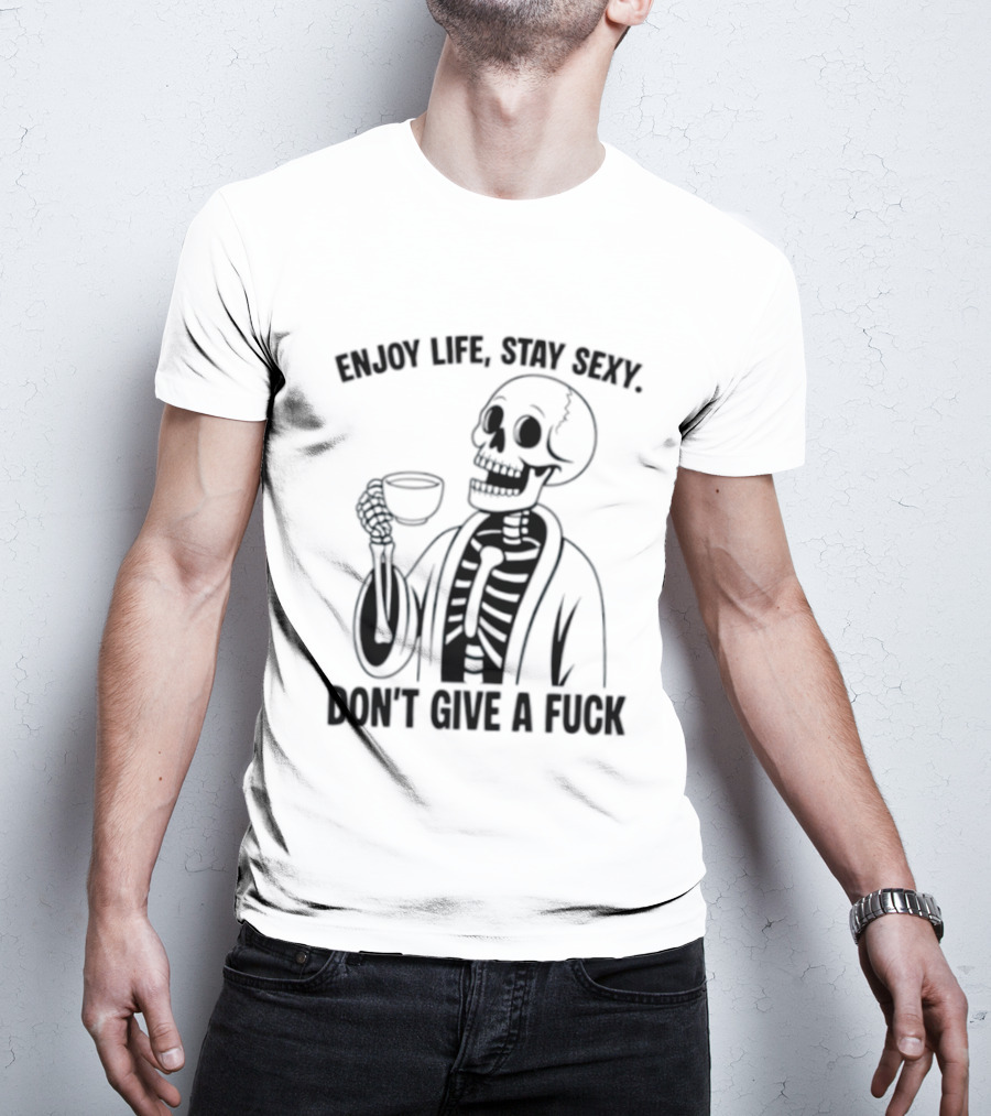 Enjoy Life Stay Sexy Skeleton Coffee Don't Give A Fuck T-Shirt