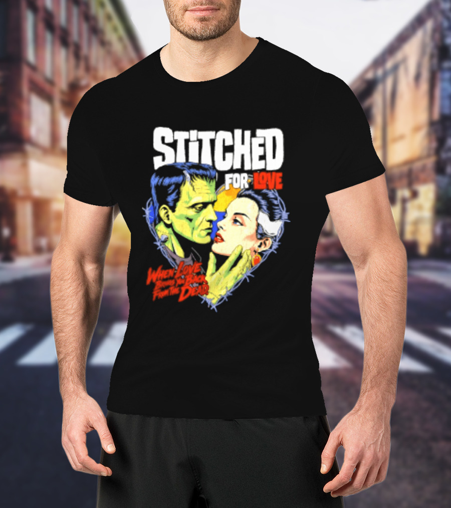Stitched For Love Frankenstein's And His Bride When Love Brings You Back From The Dead T-Shirt