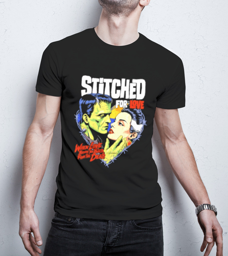 Stitched For Love Frankenstein's And His Bride When Love Brings You Back From The Dead T-Shirt