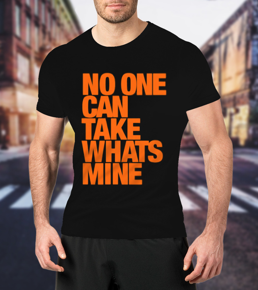 No One Can Take Whats Mine Bold Orange T-Shirt