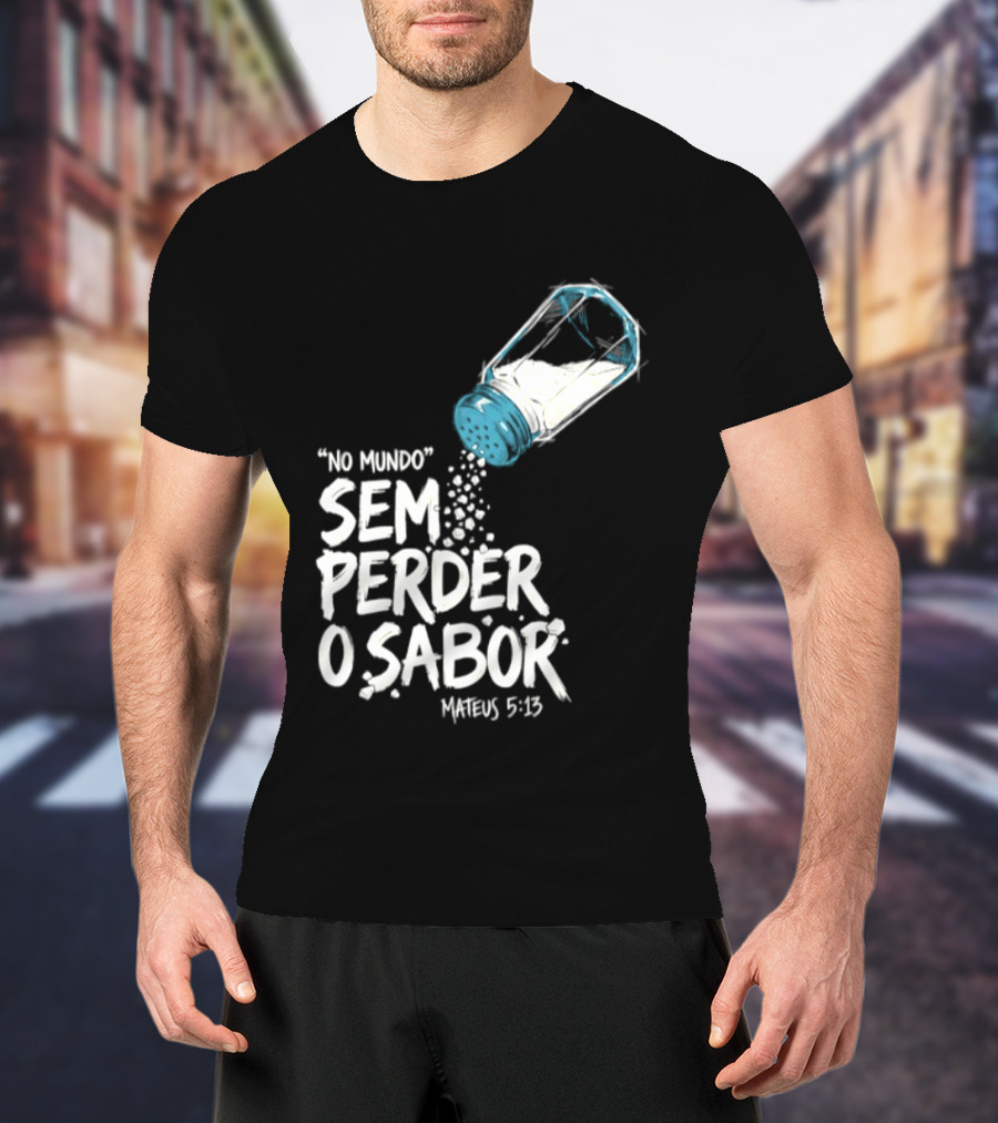 Saltar No Mundo Sem Perder O Sabor Mateus 5 13 T-Shirt