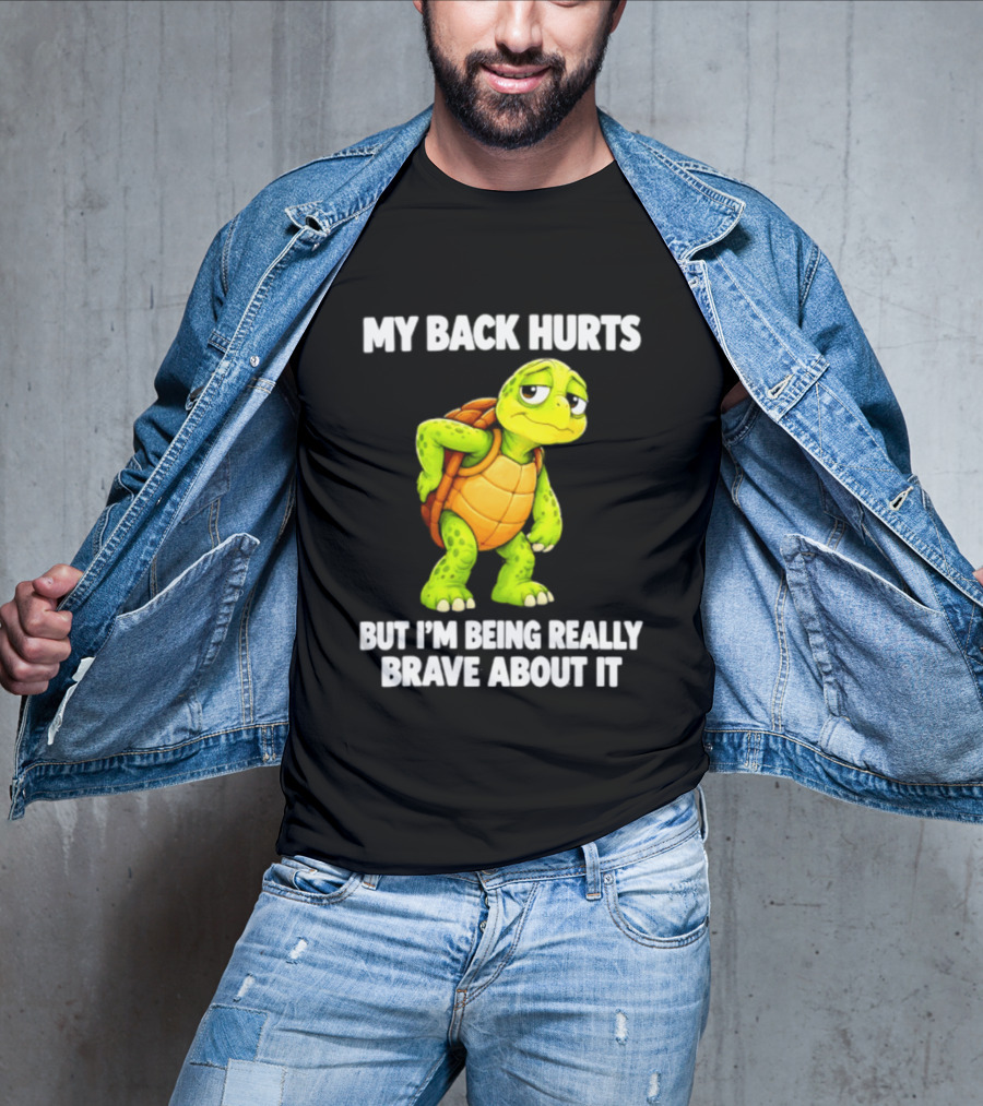 My Back Hurts Turtle Being Really Brave About It T-Shirt