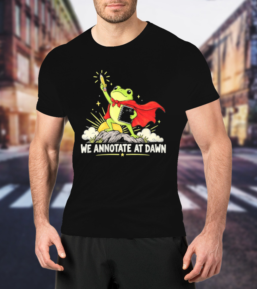 We Annotate At Dawn Frog Hero With Pencil And Book T-Shirt