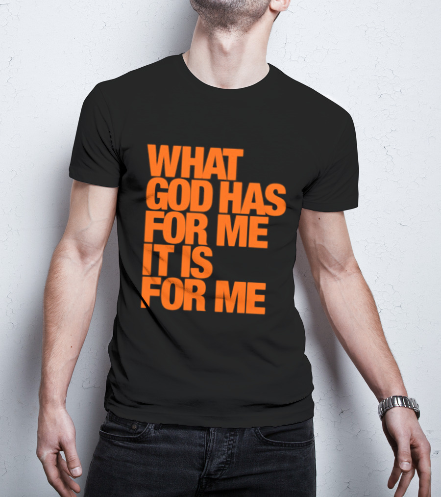 What God Has For Me It Is For Me Christian Faith Assurance T-Shirt