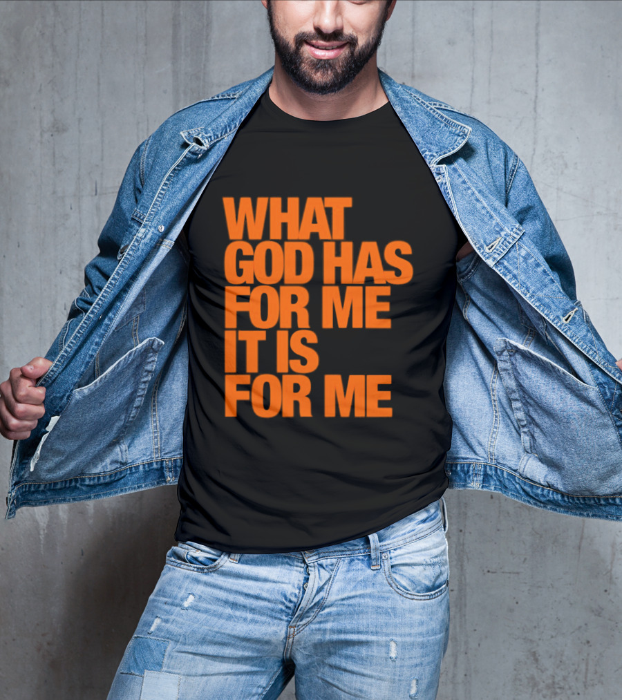 What God Has For Me It Is For Me Christian Faith Assurance T-Shirt