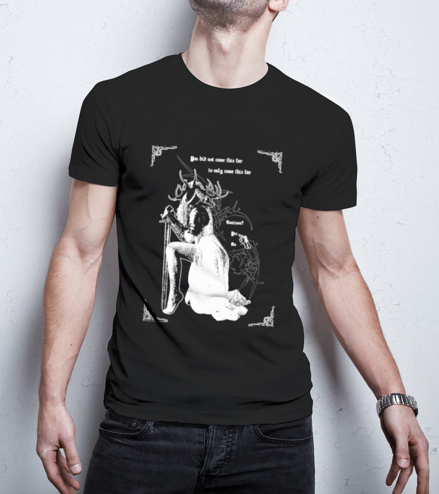 You Did Not Come This Far To Only Come This Far Continue Yes No T-Shirt