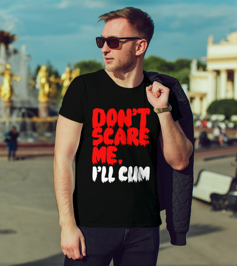 Don't Scare Me I'll Cum Bold Halloween Humor T-Shirt
