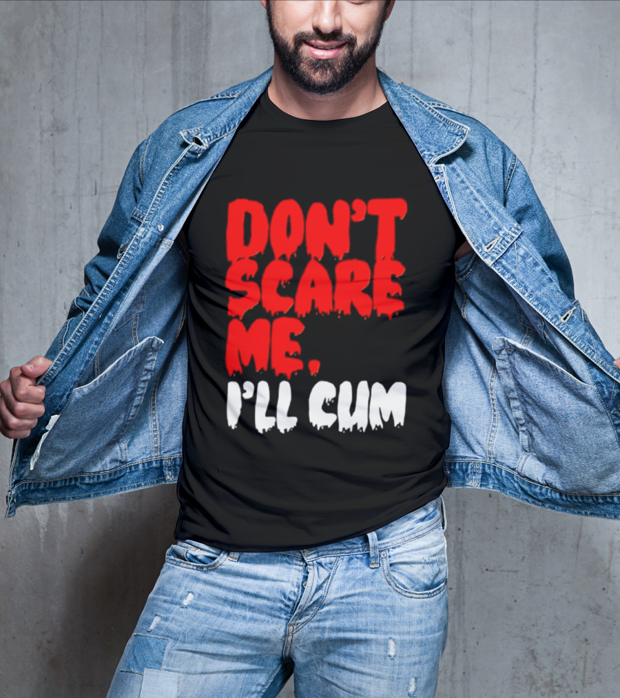 Don't Scare Me I'll Cum Bold Halloween Humor T-Shirt