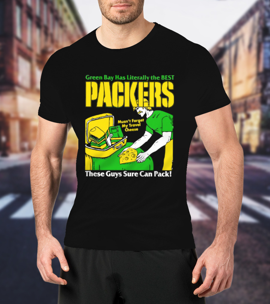 Green Bay Has Literally The Best Packers These Guys Sure Can Pack T-Shirt
