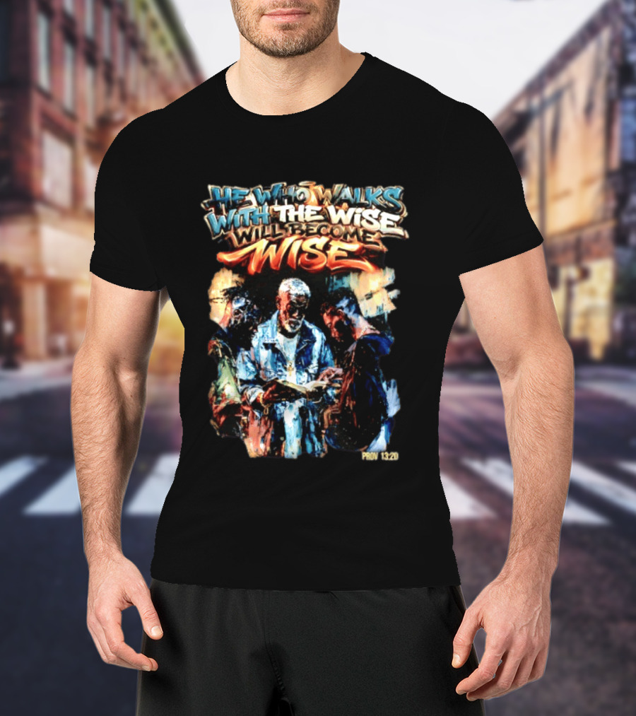He Who Walks With The Wise Will Become Wise Proverbs 13 20 Art Style Biblical Wisdom T-Shirt