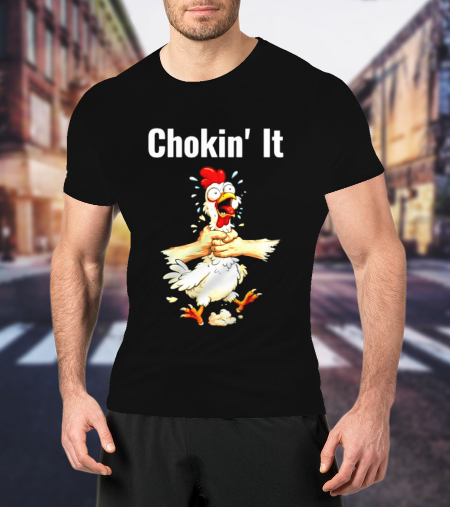 Chokin' It Chicken Poultry Cartoon Humor T-Shirt