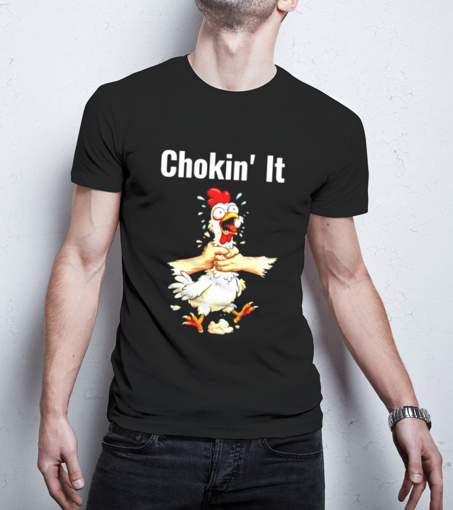 Chokin' It Chicken Poultry Cartoon Humor T-Shirt