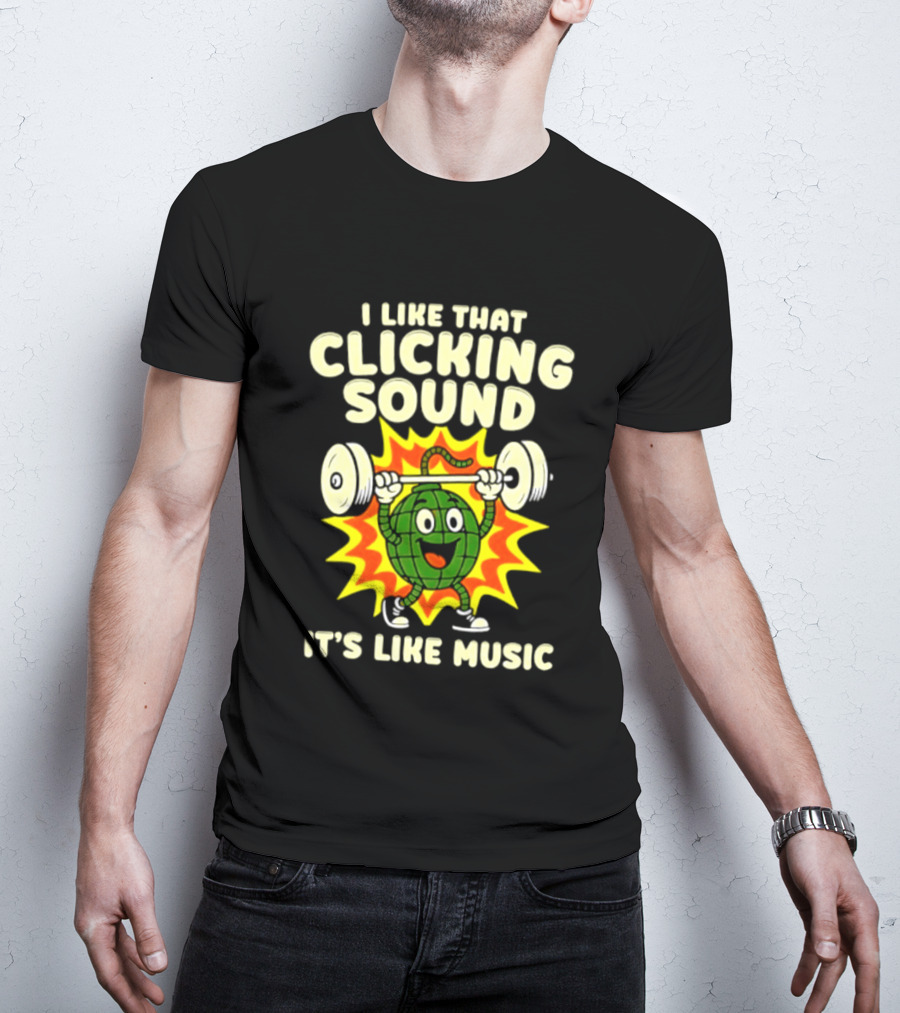 I Like That Clicking Sound It's Like Music Weightlifting Burst T-Shirt
