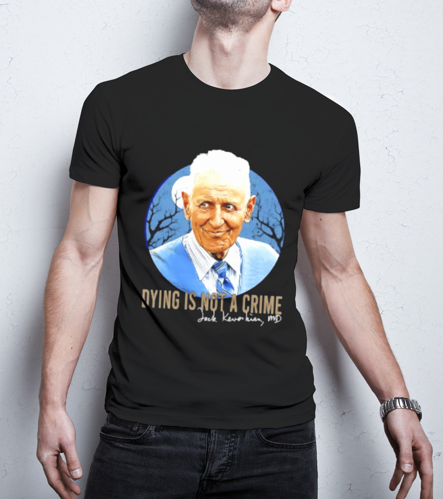 Dr. Death Jack Kevorkian MD Dying Is Not A Crime T-Shirt