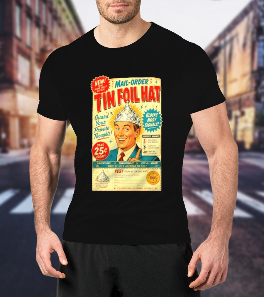 Mail Order Tin Foil Hat Guard Your Private Thoughts Blocks Nosy Signals 100 American T-Shirt