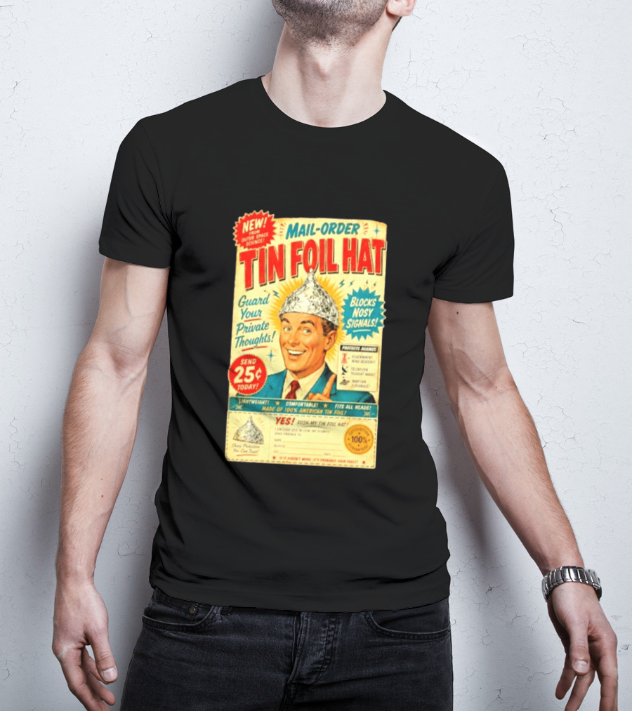 Mail Order Tin Foil Hat Guard Your Private Thoughts Blocks Nosy Signals 100 American T-Shirt