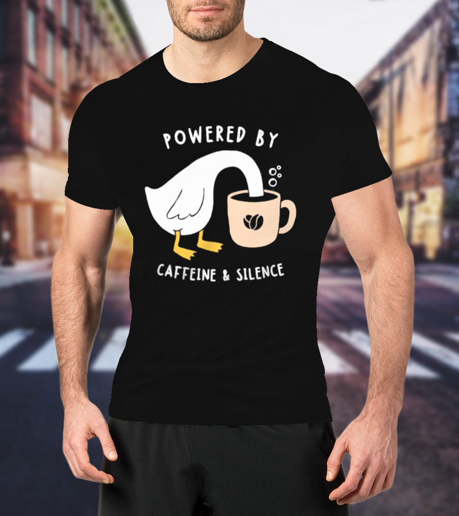 Powered By Caffeine And Silence Goose Coffee T-Shirt