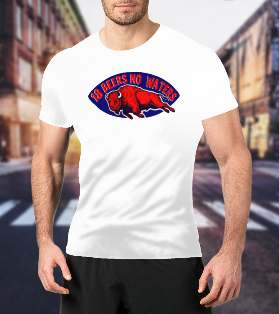 Buffalo Bills Mafia 18 Beers No Waters Football T-Shirt