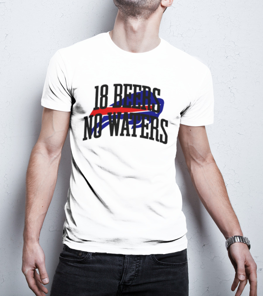 18 Beers No Waters Buffalo Bills Tailgate Football Fans T-Shirt