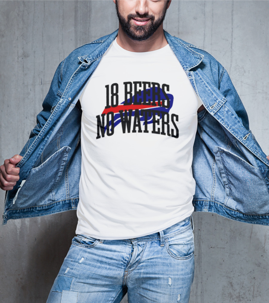 18 Beers No Waters Buffalo Bills Tailgate Football Fans T-Shirt