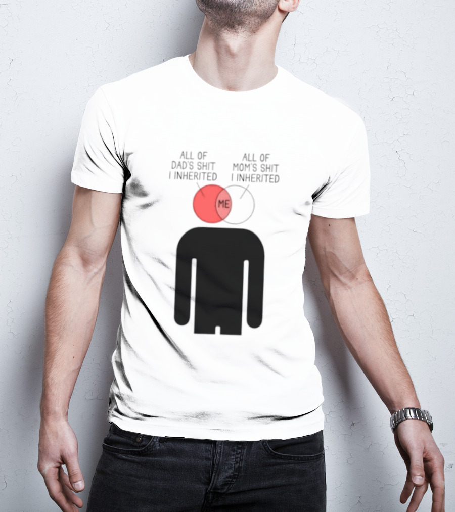 All Of Dad's Shit And Mom's Shit I Inherited Me Venn Diagram Humor T-Shirt