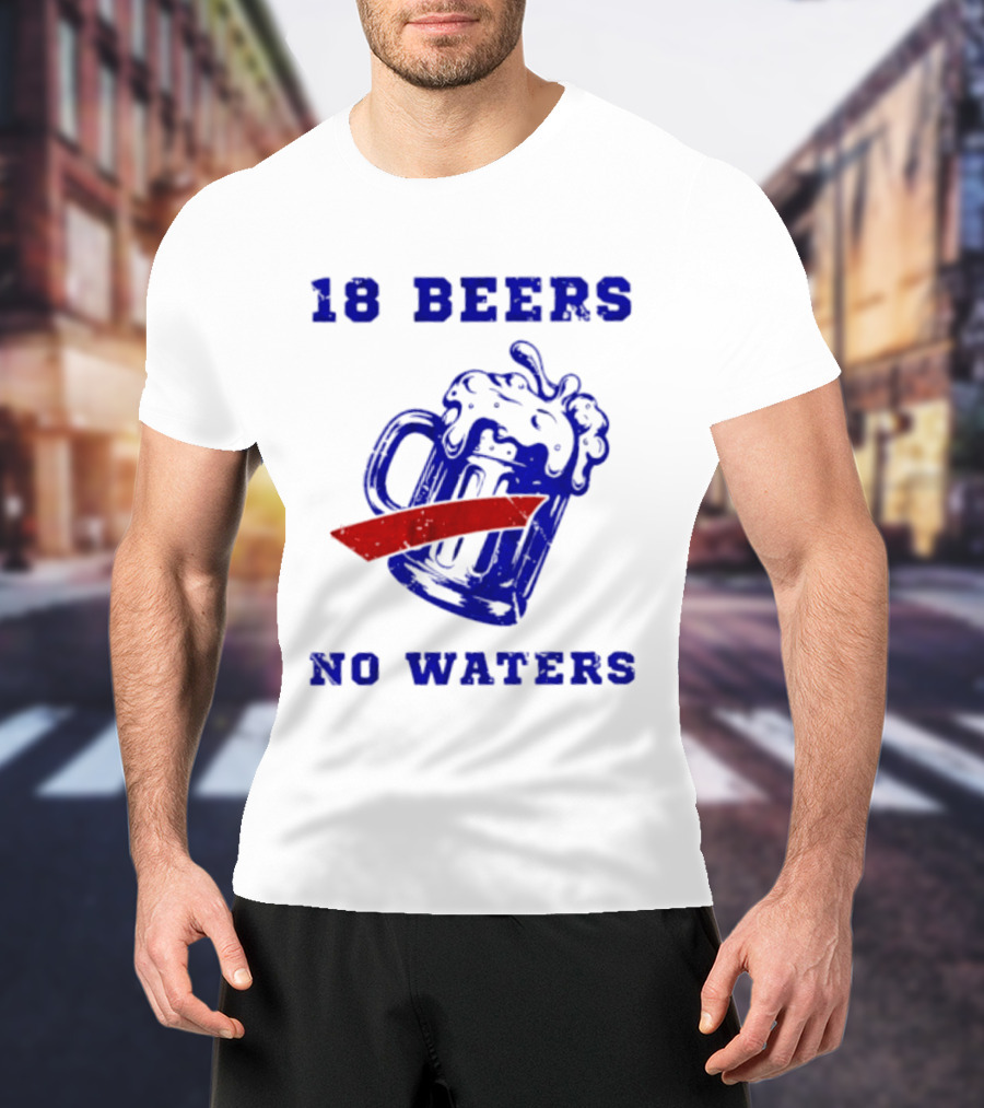 Buffalo Bills 18 Beers No Waters Party T-Shirt