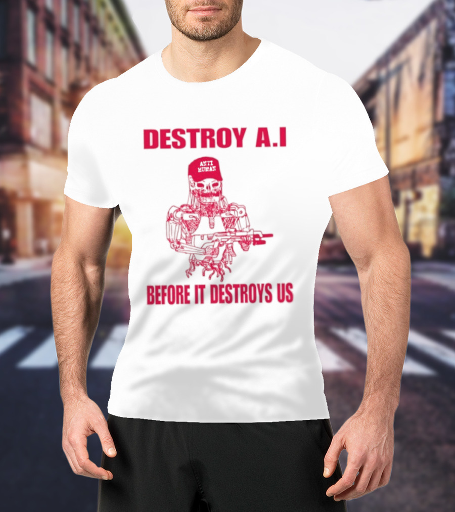 Destroy AI Before It Destroys Us Anti Human Skull Robot With Gun T-Shirt