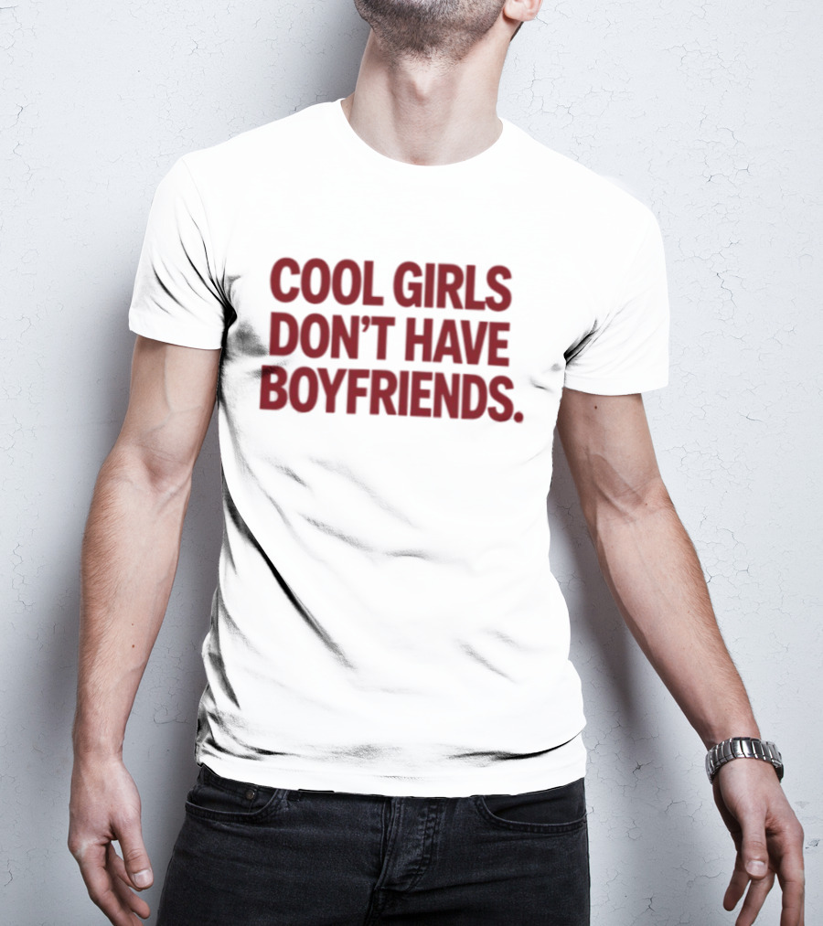Cool Girls Don't Have Boyfriends T-Shirt