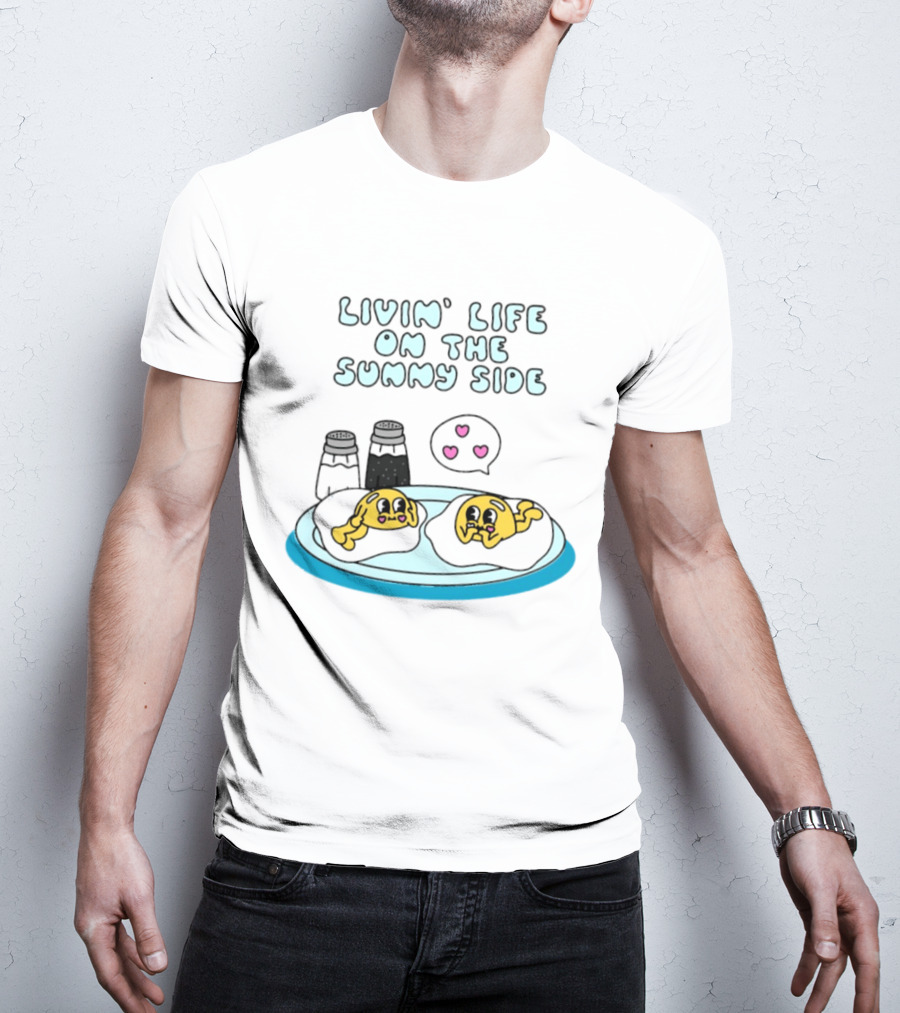 Livin' Life On The Sunny Side With Cute Breakfast Eggs And Heart Bubbles T-Shirt
