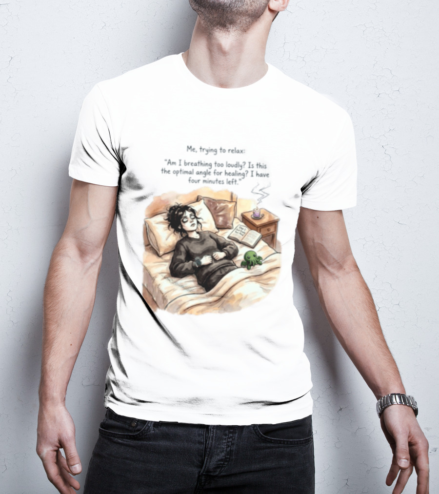 Me Trying To Relax Am I Breathing Too Loudly Step 1 Just Empty Your Mind Woman In Bed Mood T-Shirt