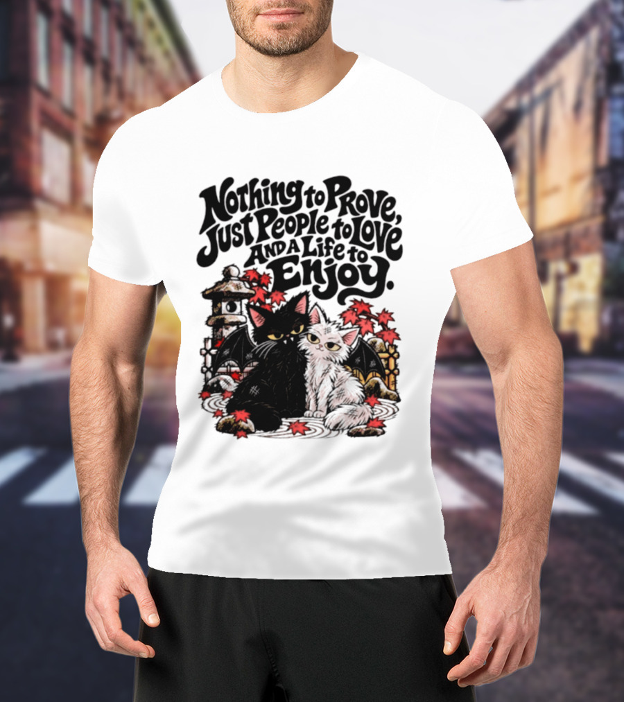 Nothing To Prove Just People To Love And A Life To Enjoy With Bat Cats And Autumn Lanterns T-Shirt