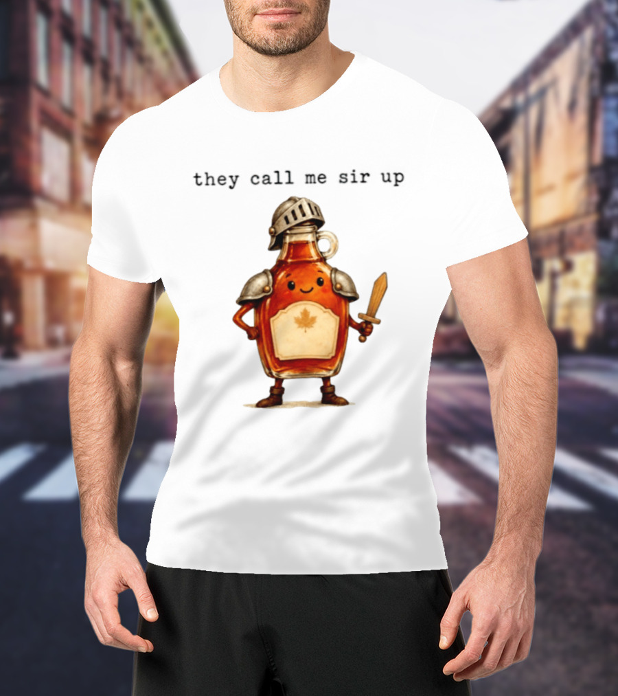 They Call Me Sir Up Maple Syrup Knight Bottle Helmet Sword Shield Leaf T-Shirt