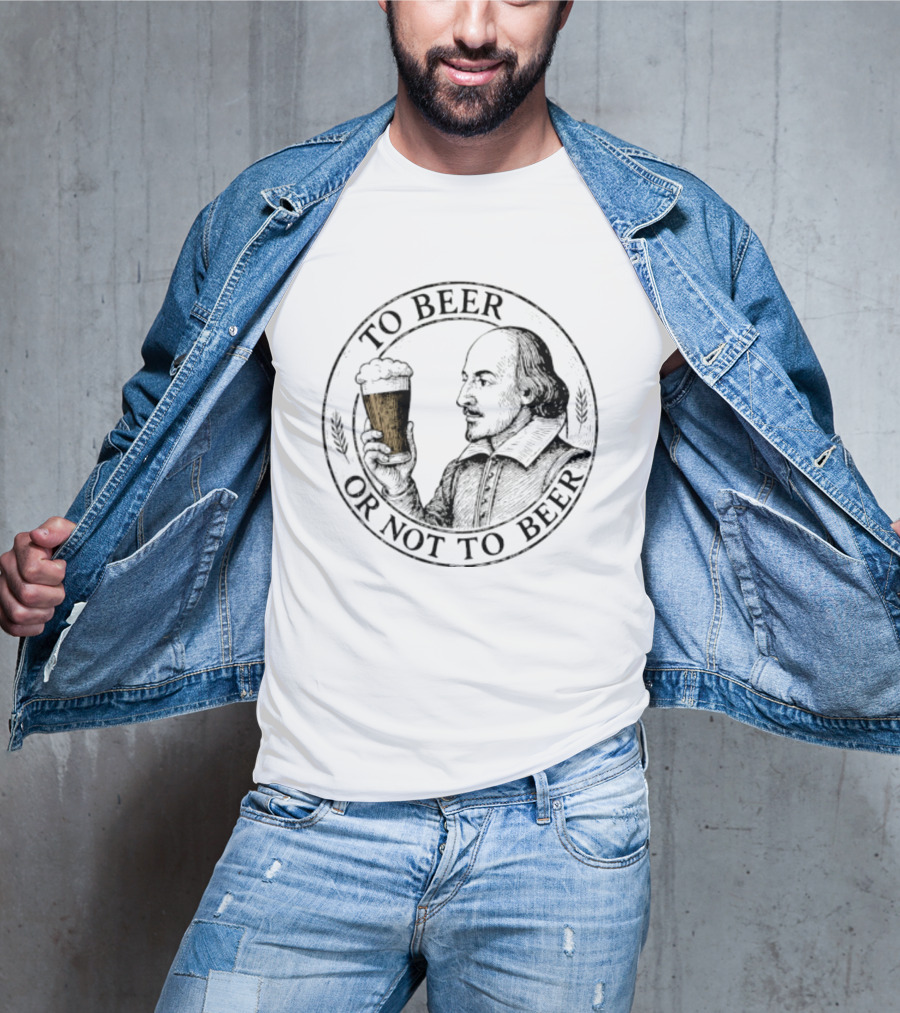 To Beer Or Not To Beer William Shakespeare With Pint T-Shirt