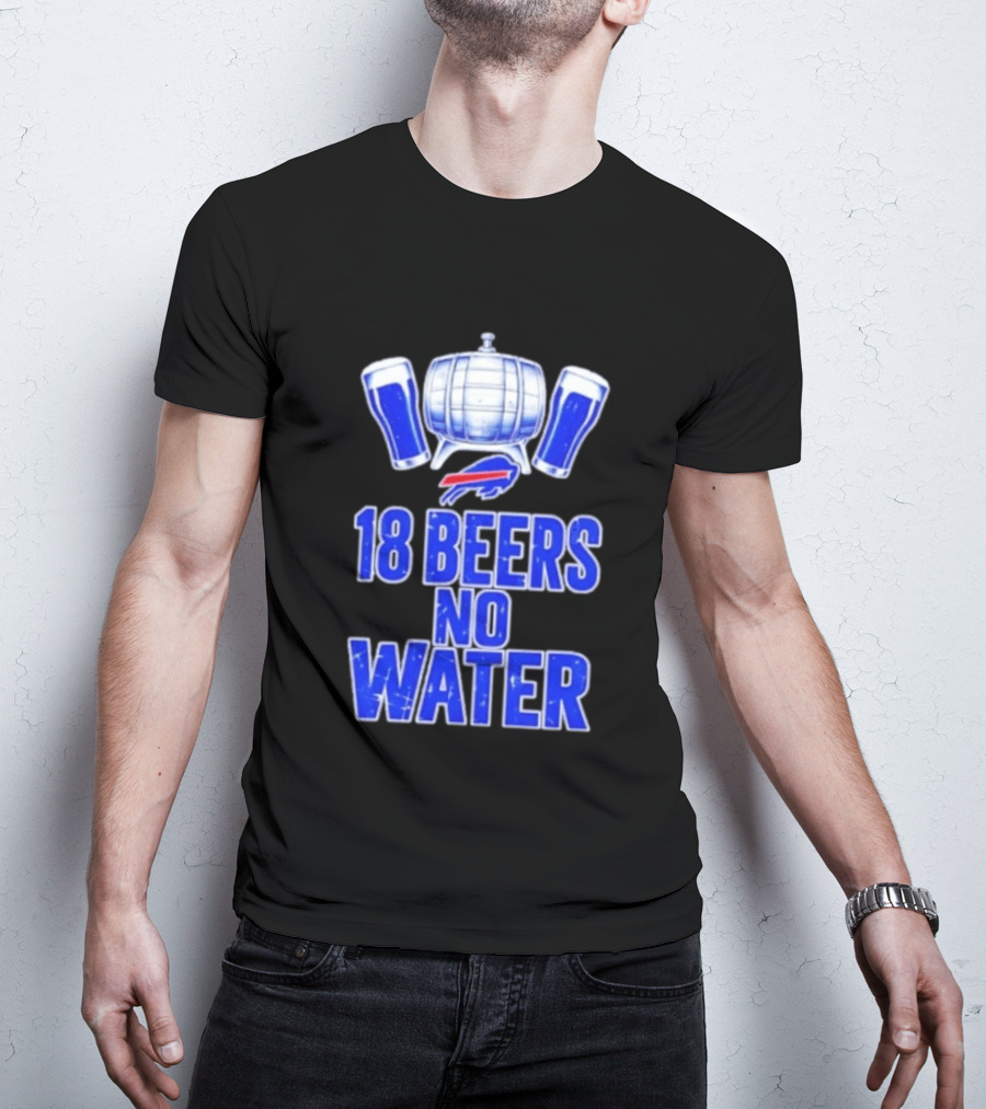 18 Beers No Water Buffalo Bills Football Beer Keg Fan T-Shirt