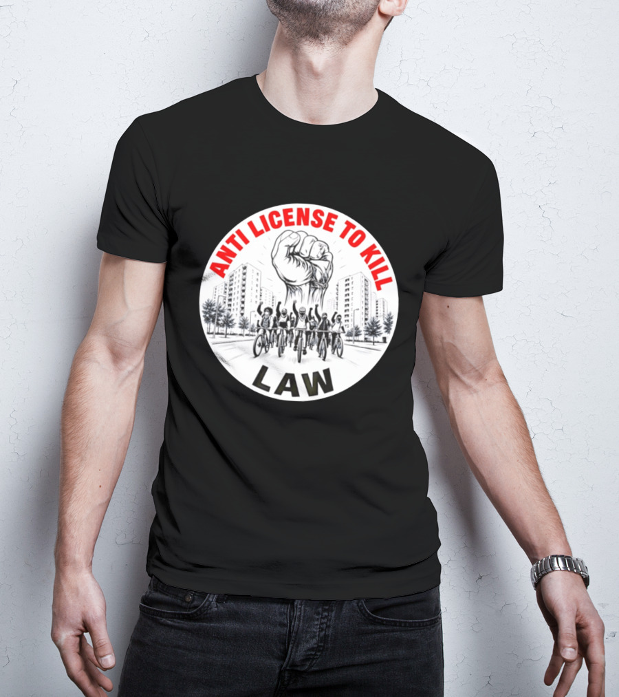 Anti License To Kill Law Cyclist Advocacy Fist Raised In Unity T-Shirt