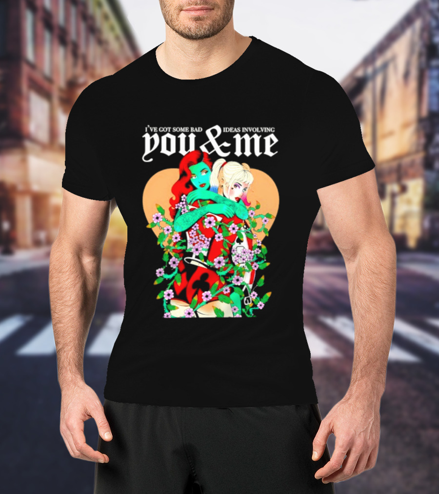 I've Got Some Bad Ideas Involving You & Me Harley Quinn Poison Ivy Floral Embrace T-Shirt
