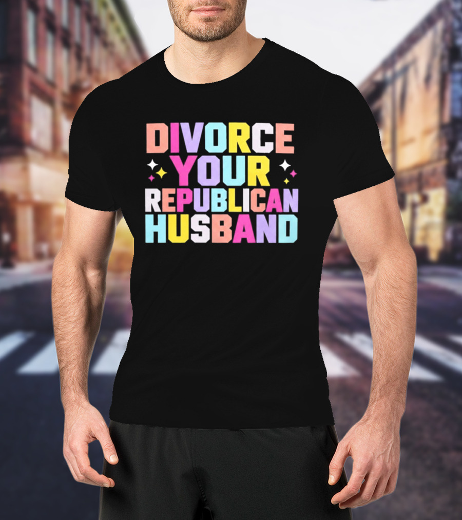 Divorce Your Republican Husband Colorful Bold Message T-Shirt