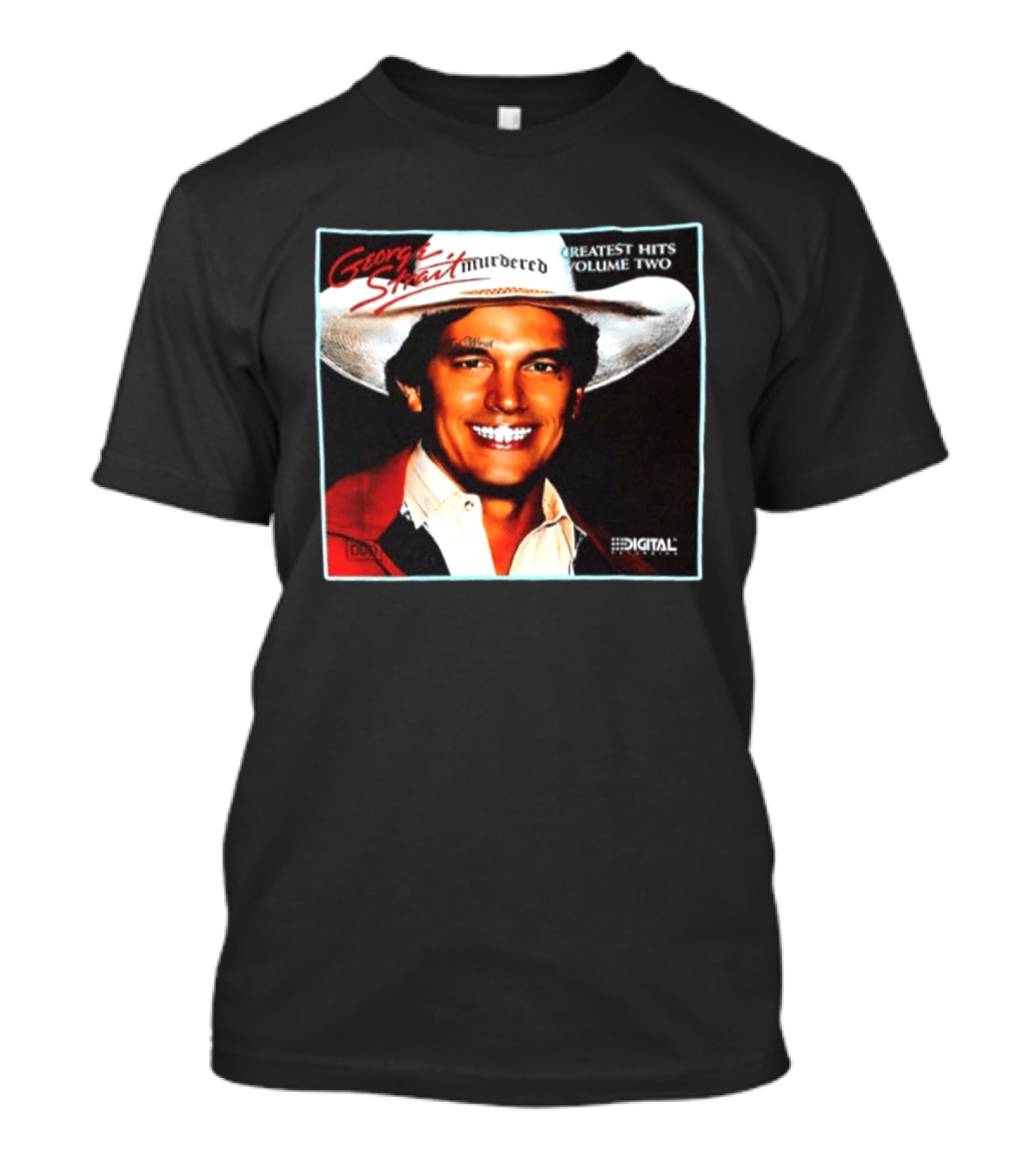 George Strait Hurdered Greatest Hits Volume Two Does Fort Worth Ever Cross Your Mind Digital T-Shirt