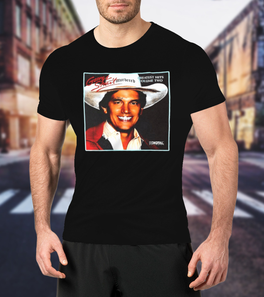 George Strait Hurdered Greatest Hits Volume Two Does Fort Worth Ever Cross Your Mind Digital T-Shirt